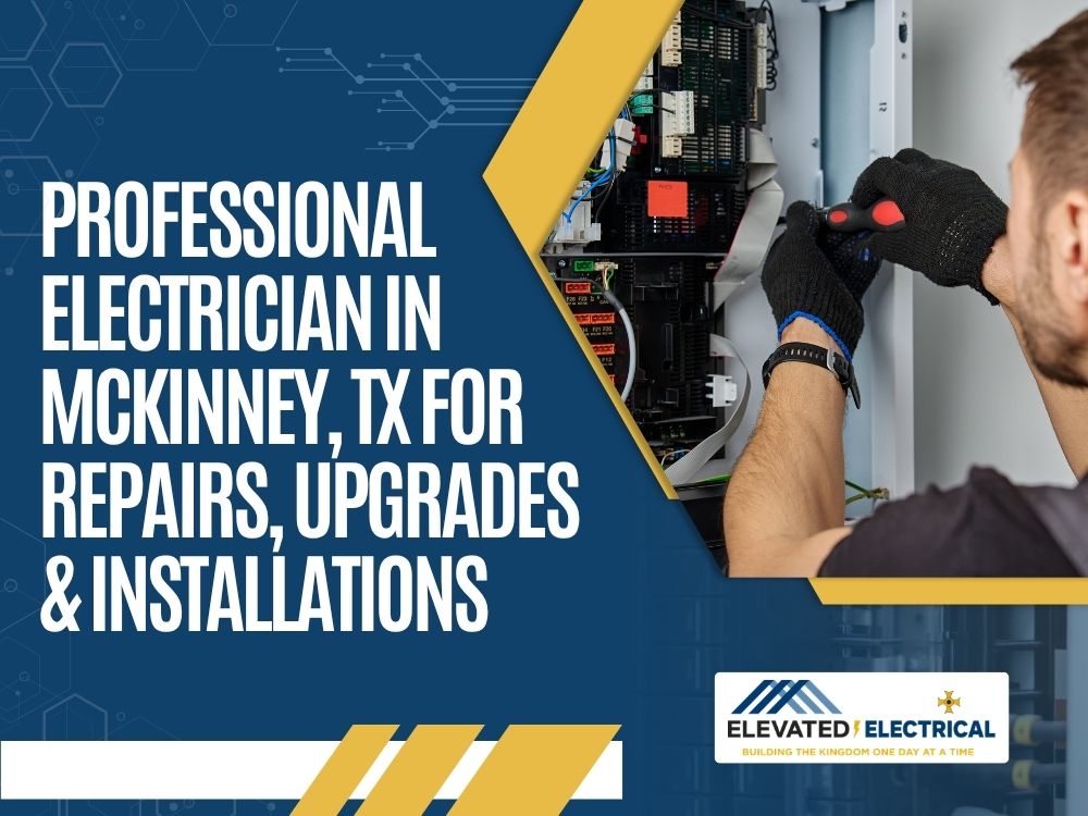 McKinney, TX - Professional Electrician in McKinney, TX for Repairs, Upgrades & Installations - Elevated Electrical